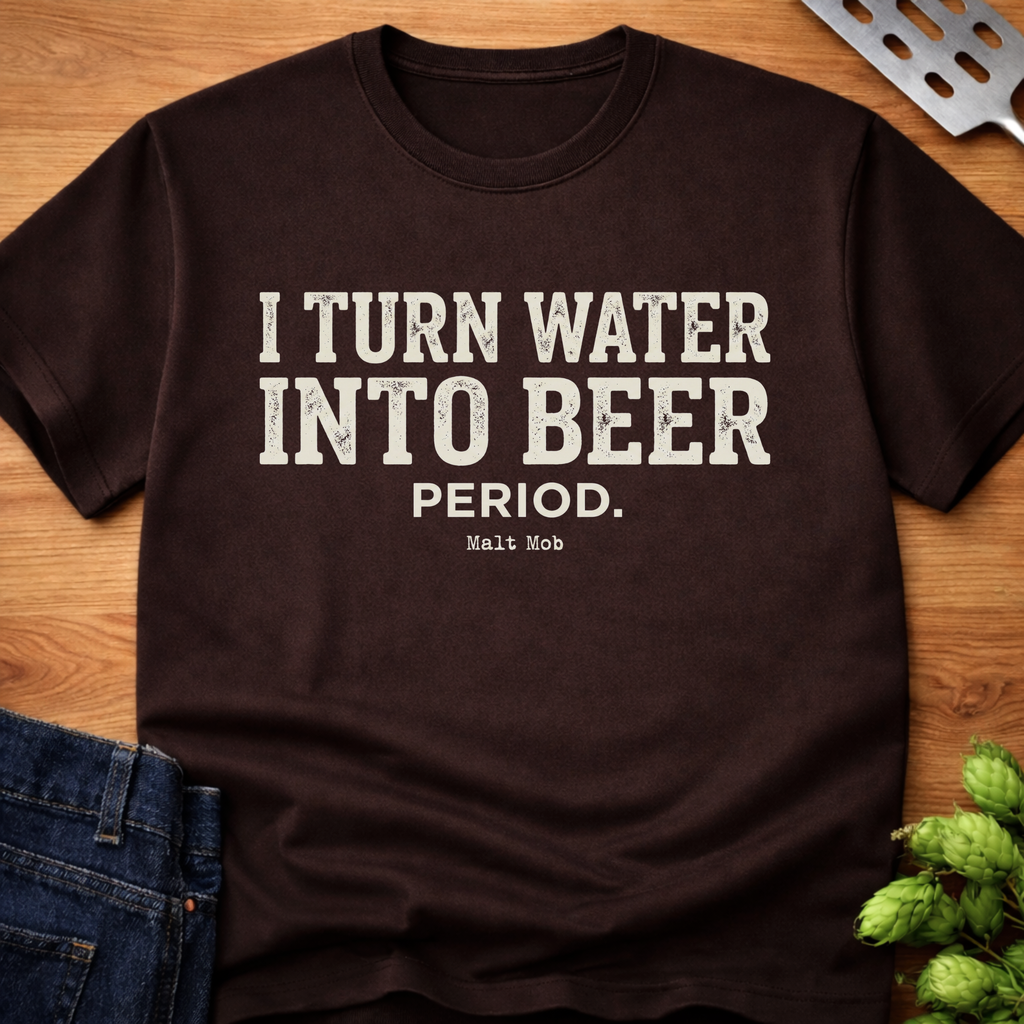 I Turn Water Into Beer. Period. T-Shirt