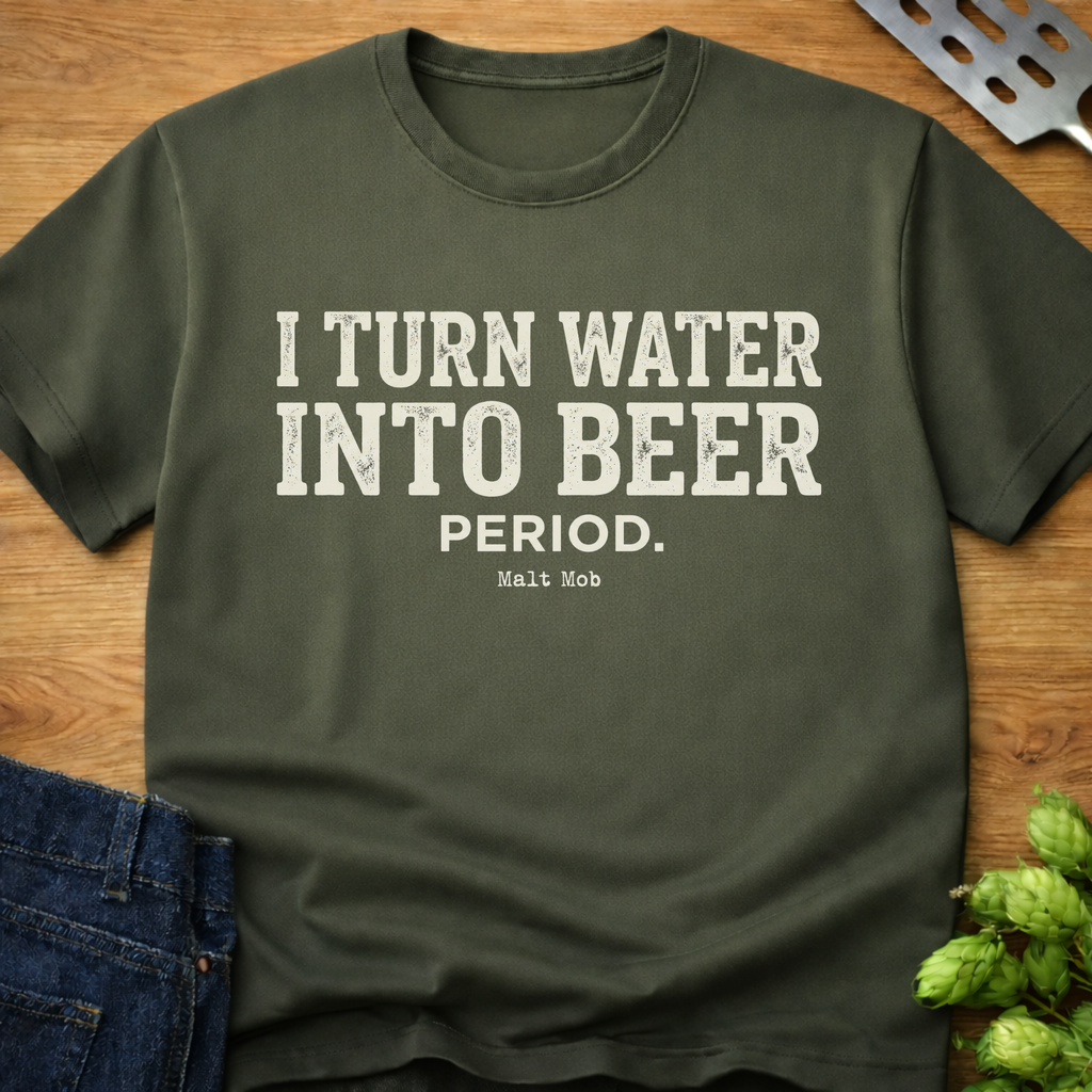 I Turn Water Into Beer. Period. T-Shirt