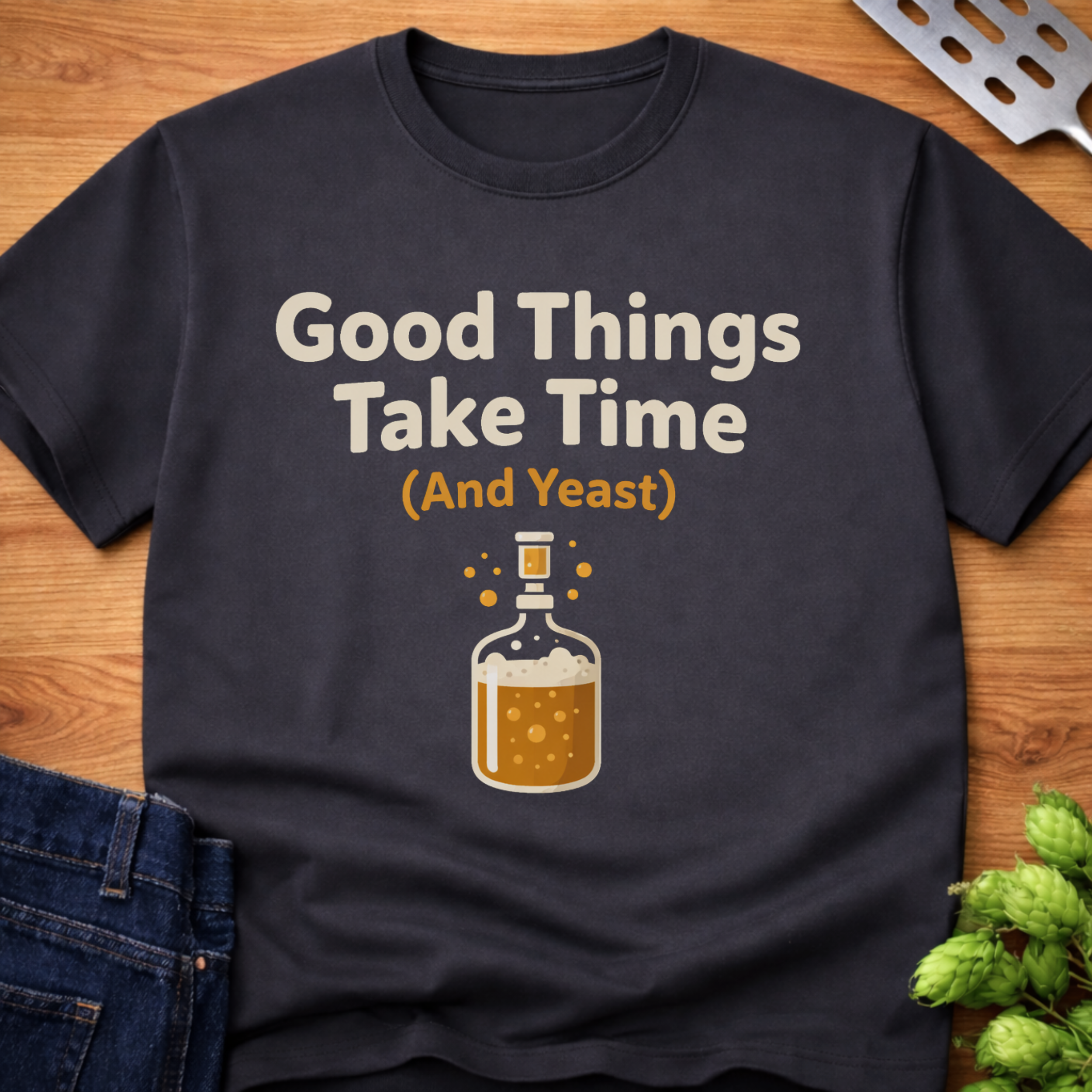Good Things Take Time (and Yeast) T-Shirt