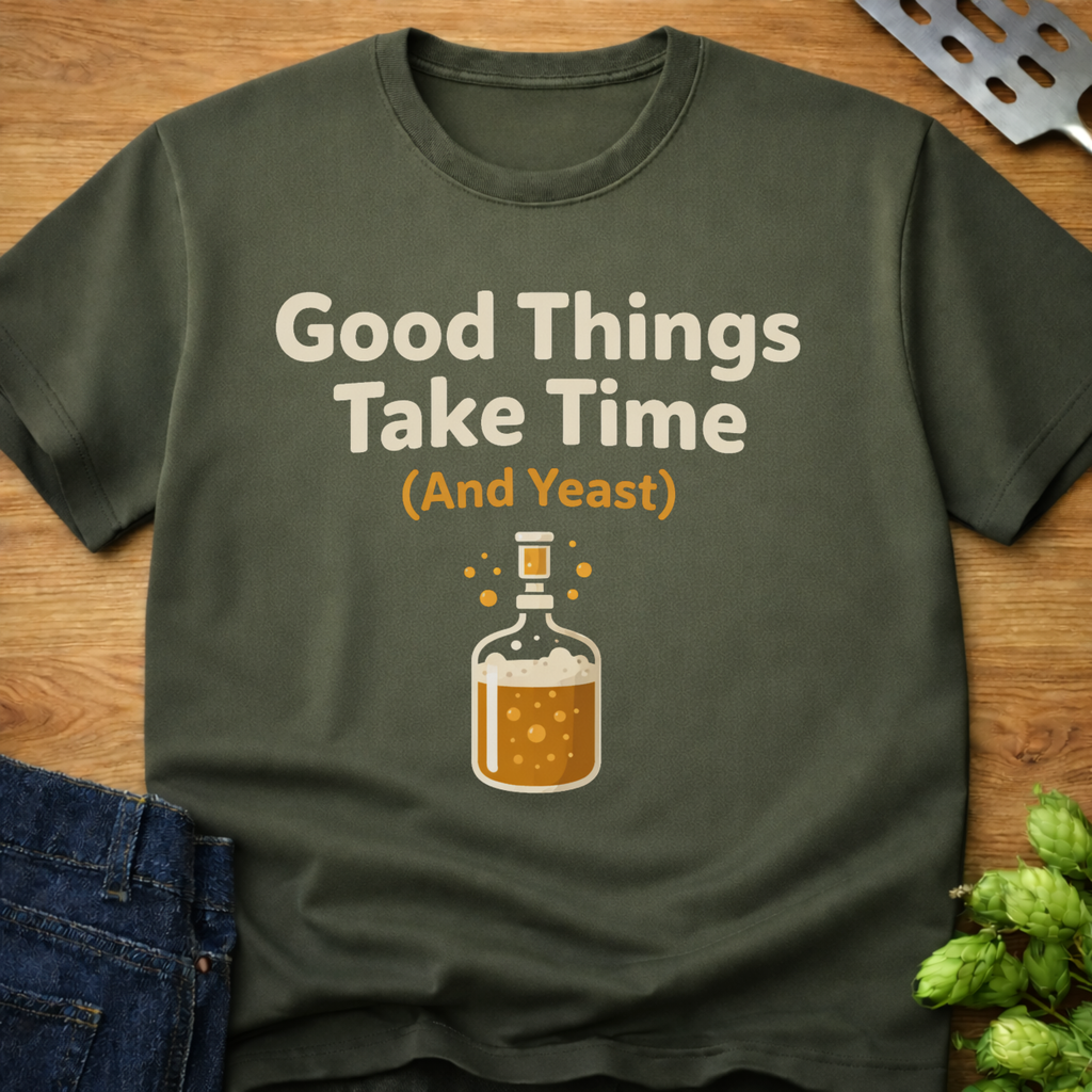 Good Things Take Time (and Yeast) T-Shirt