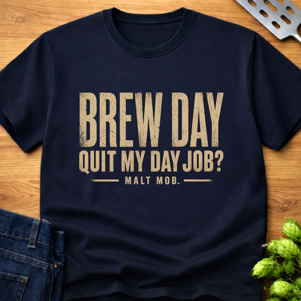 Brew Day: Quit My Day Job? T-Shirt
