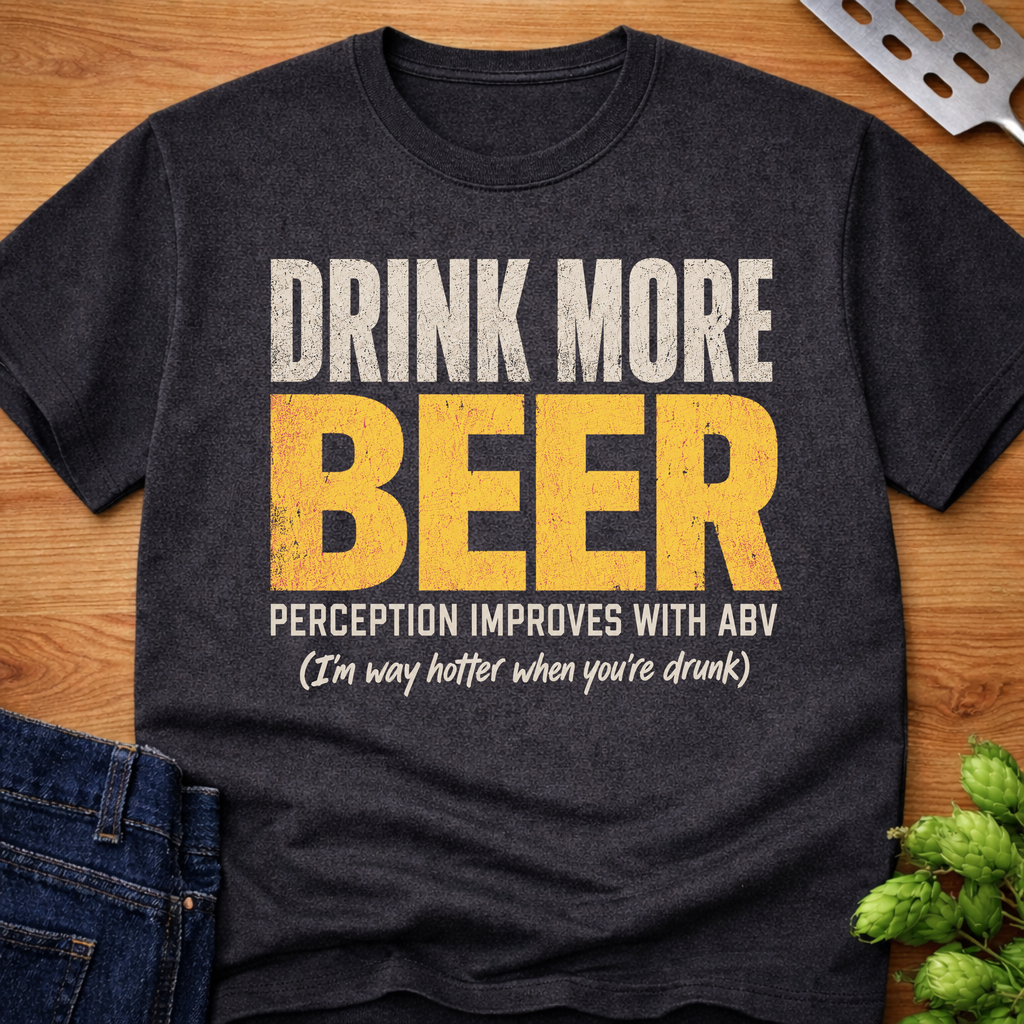 Drink More Beer (Hotter) T-Shirt