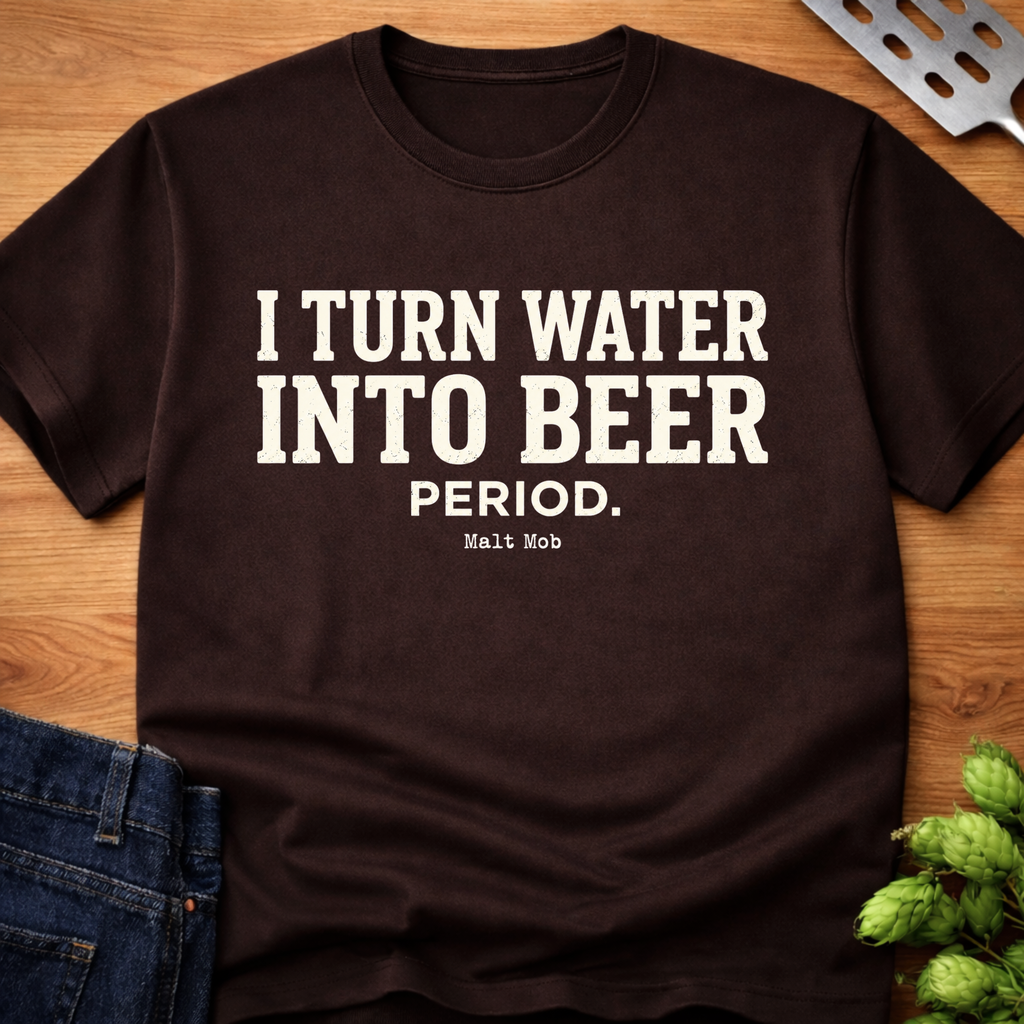 I Turn Water Into Beer. Period. T-Shirt