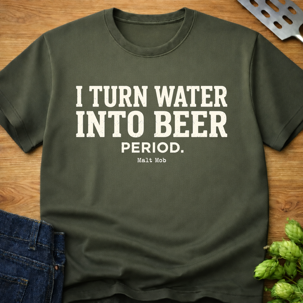 I Turn Water Into Beer. Period. T-Shirt