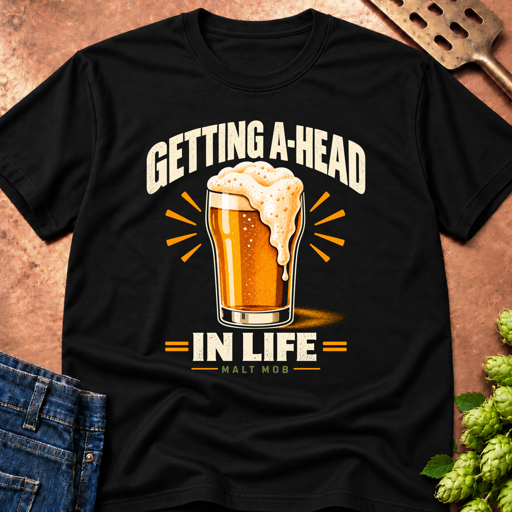 Getting A-Head In Life T-Shirt