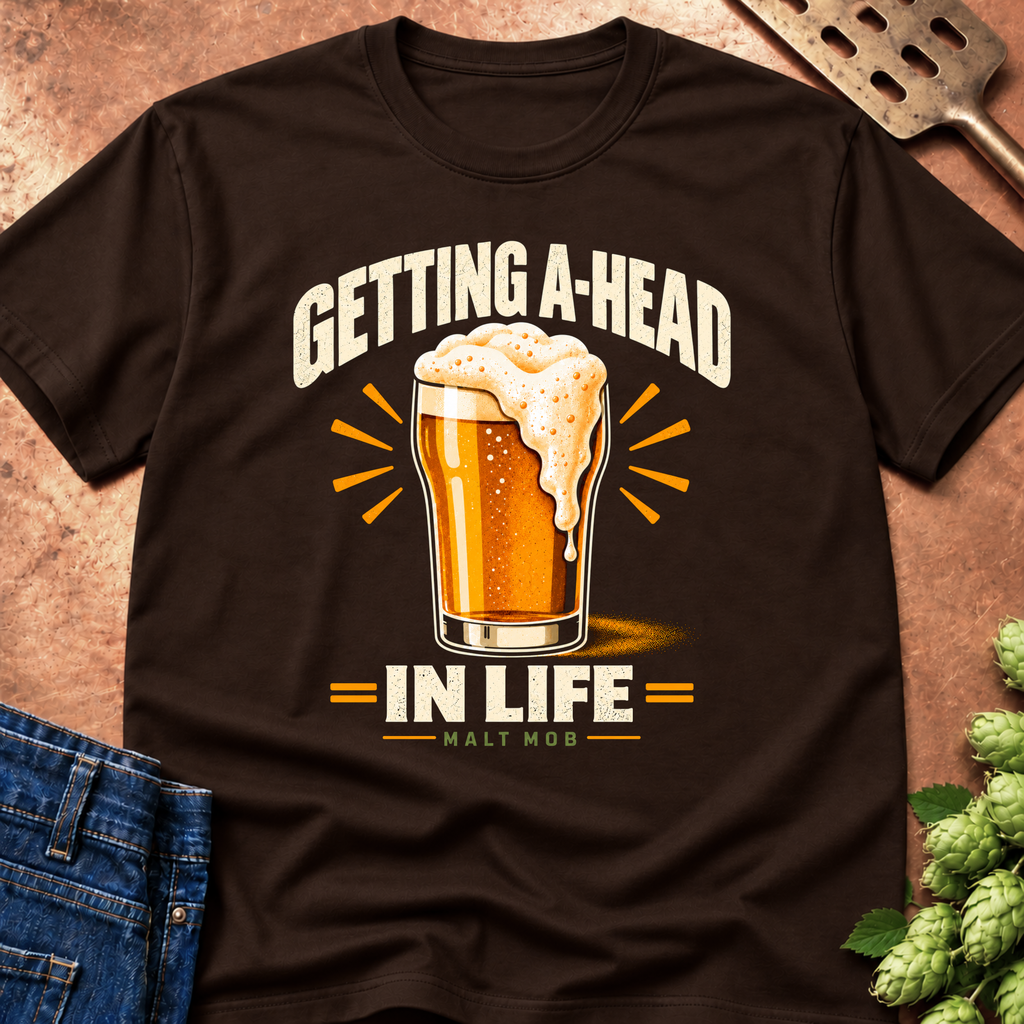 Getting A-Head In Life T-Shirt