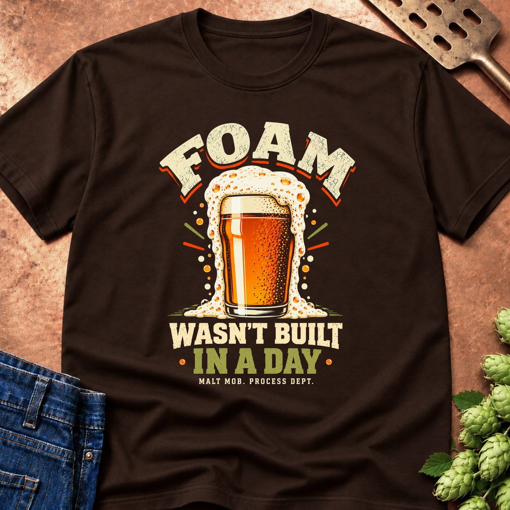 Foam Wasn't Built In A Day T-Shirt