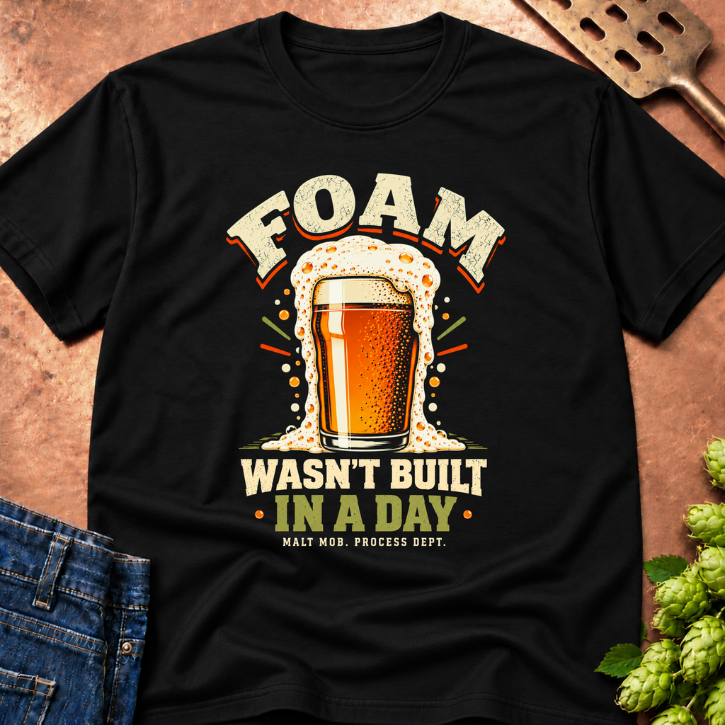 Foam Wasn't Built In A Day T-Shirt
