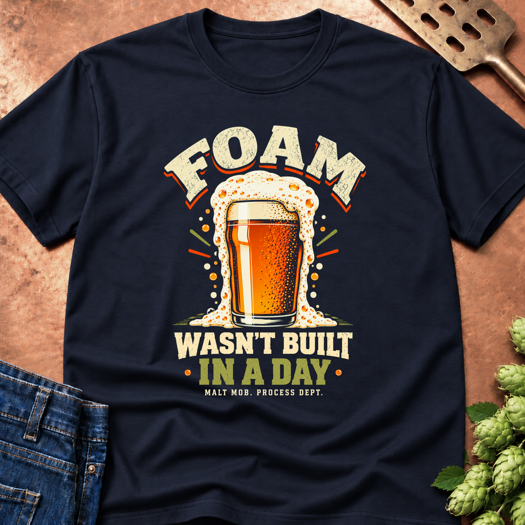 Foam Wasn't Built In A Day T-Shirt
