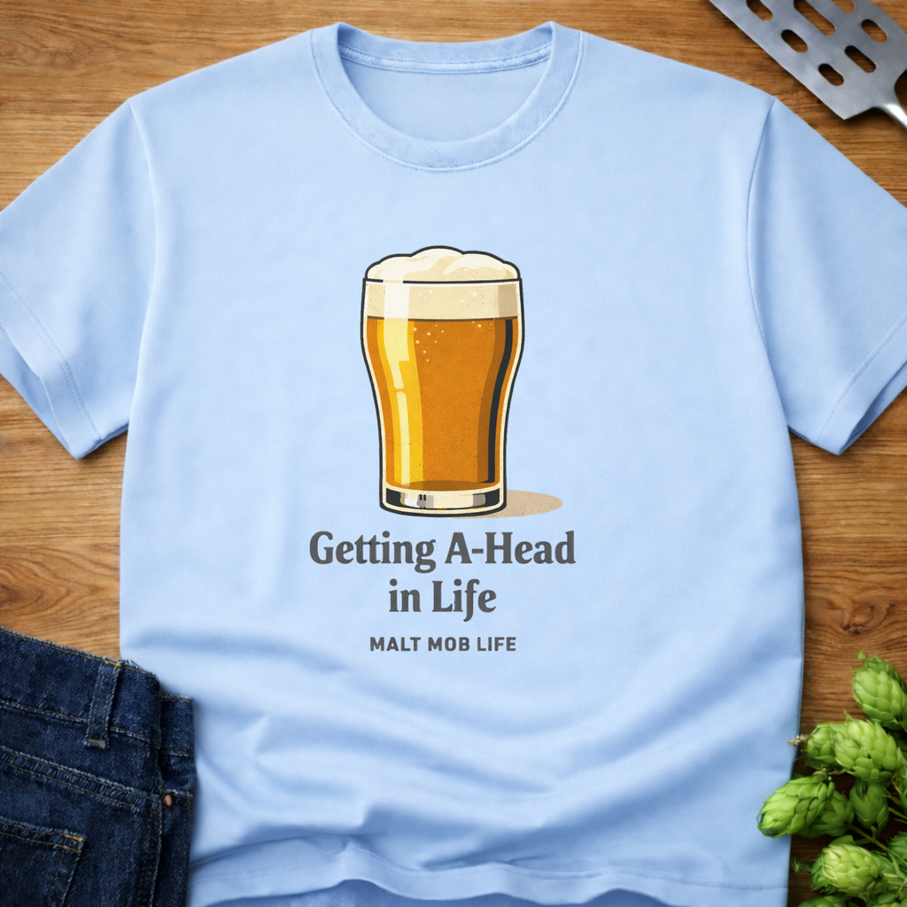 Getting A-Head In Life T-Shirt