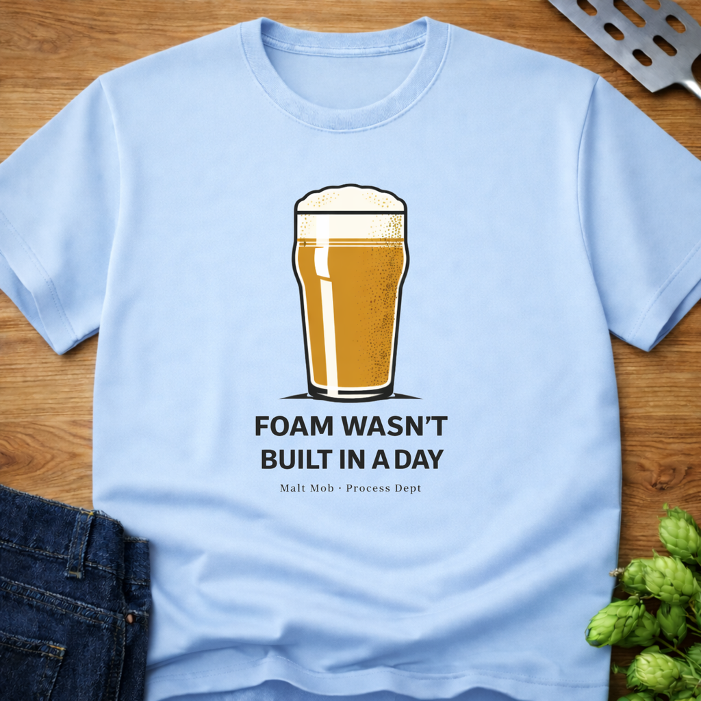 Foam Wasn't Built In A Day T-Shirt