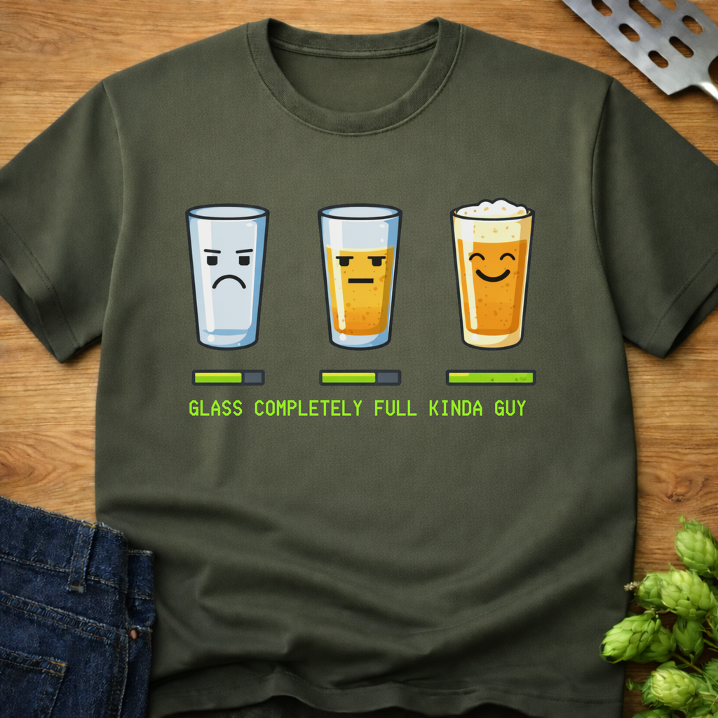 Glass Completely Full Kinda Guy T-Shirt