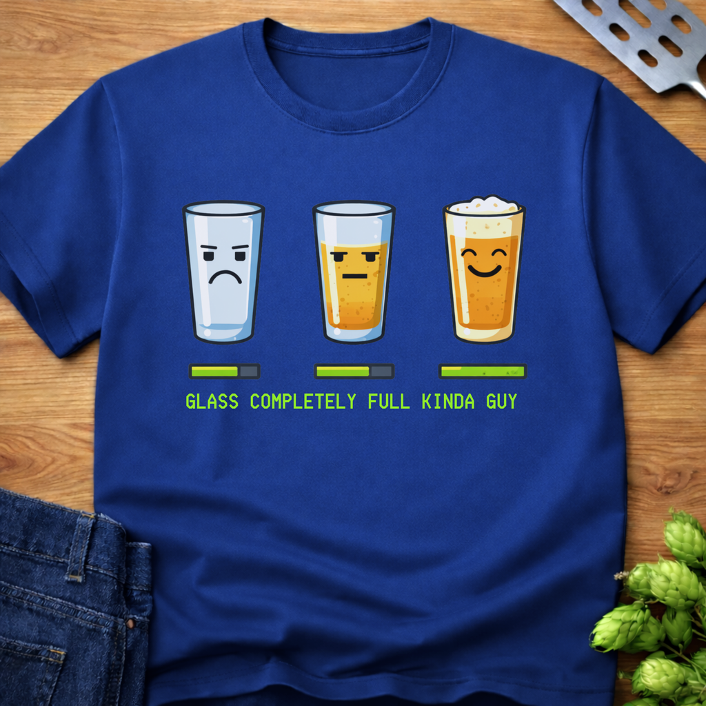 Glass Completely Full Kinda Guy T-Shirt