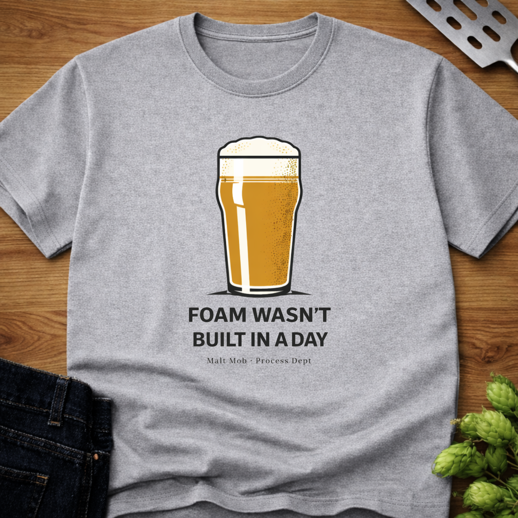 Foam Wasn't Built In A Day T-Shirt